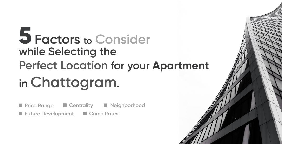 5 Factors to Consider while Selecting the Perfect Location for your Apartment in Chattogram.